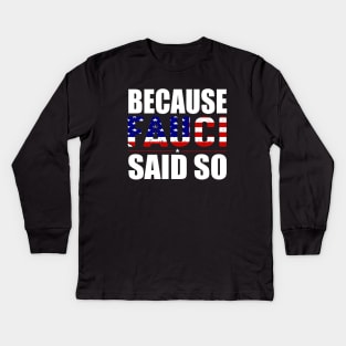 Because fauci said so gift Kids Long Sleeve T-Shirt